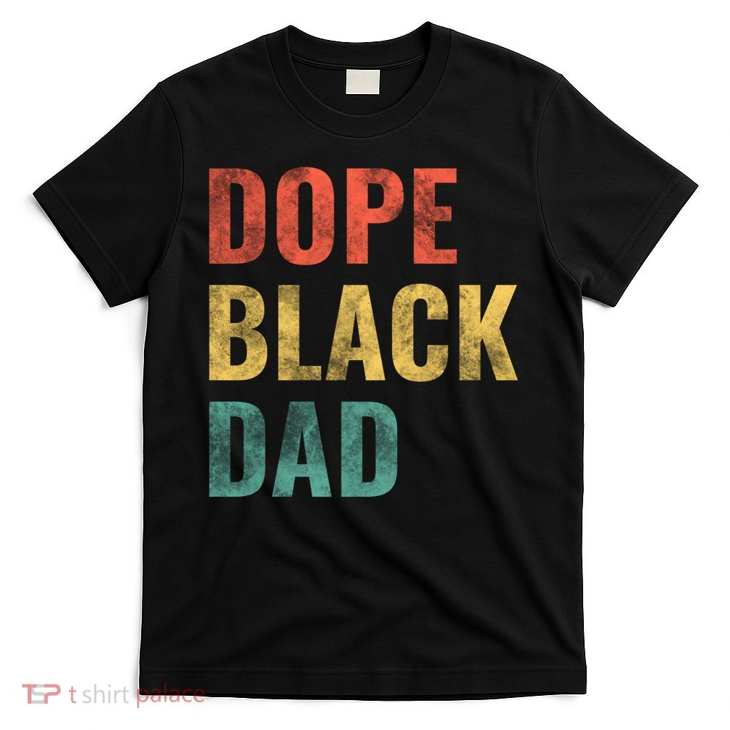 Dope Black Dad Funny Gift T-Shirt