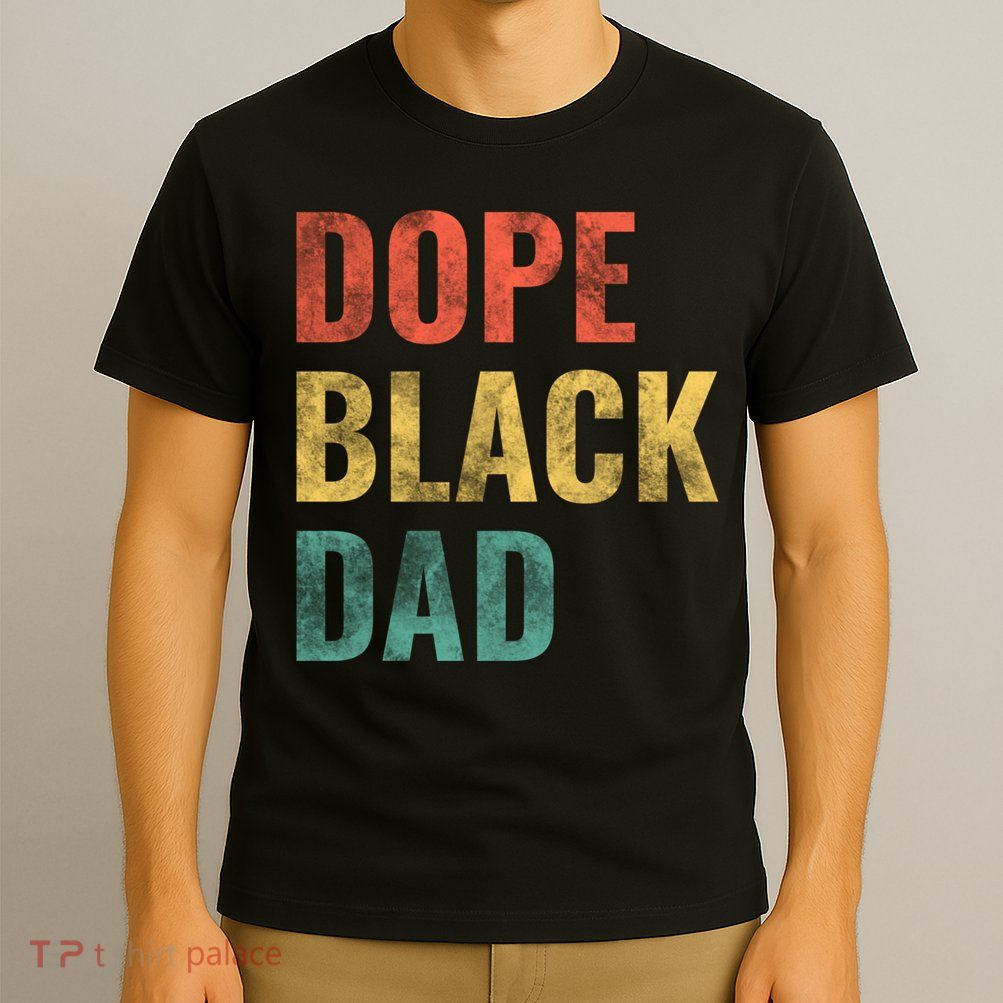 Dope Black Dad Funny Gift T-Shirt