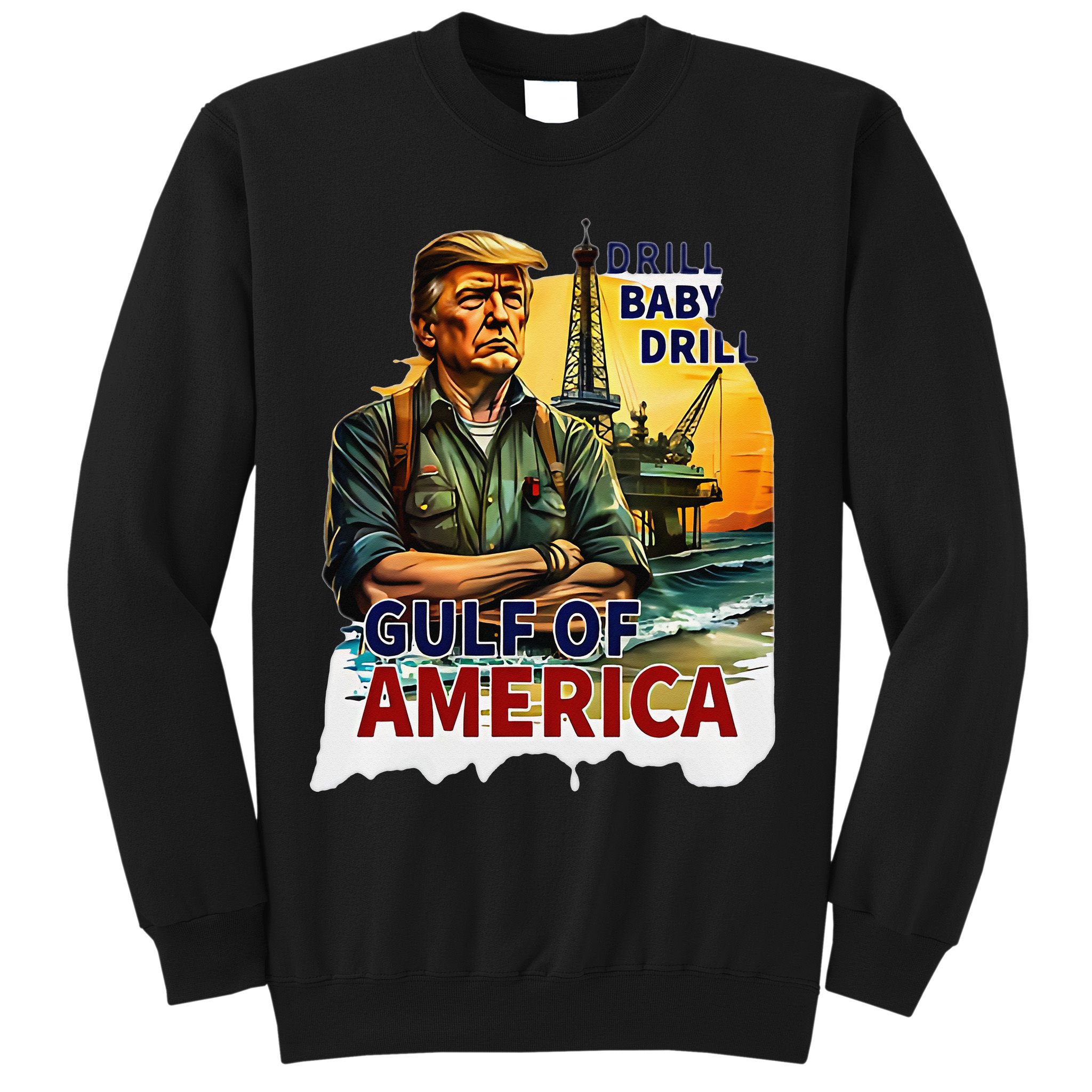 Drill Baby Drill American Flag Gulf Of US America Sweatshirt