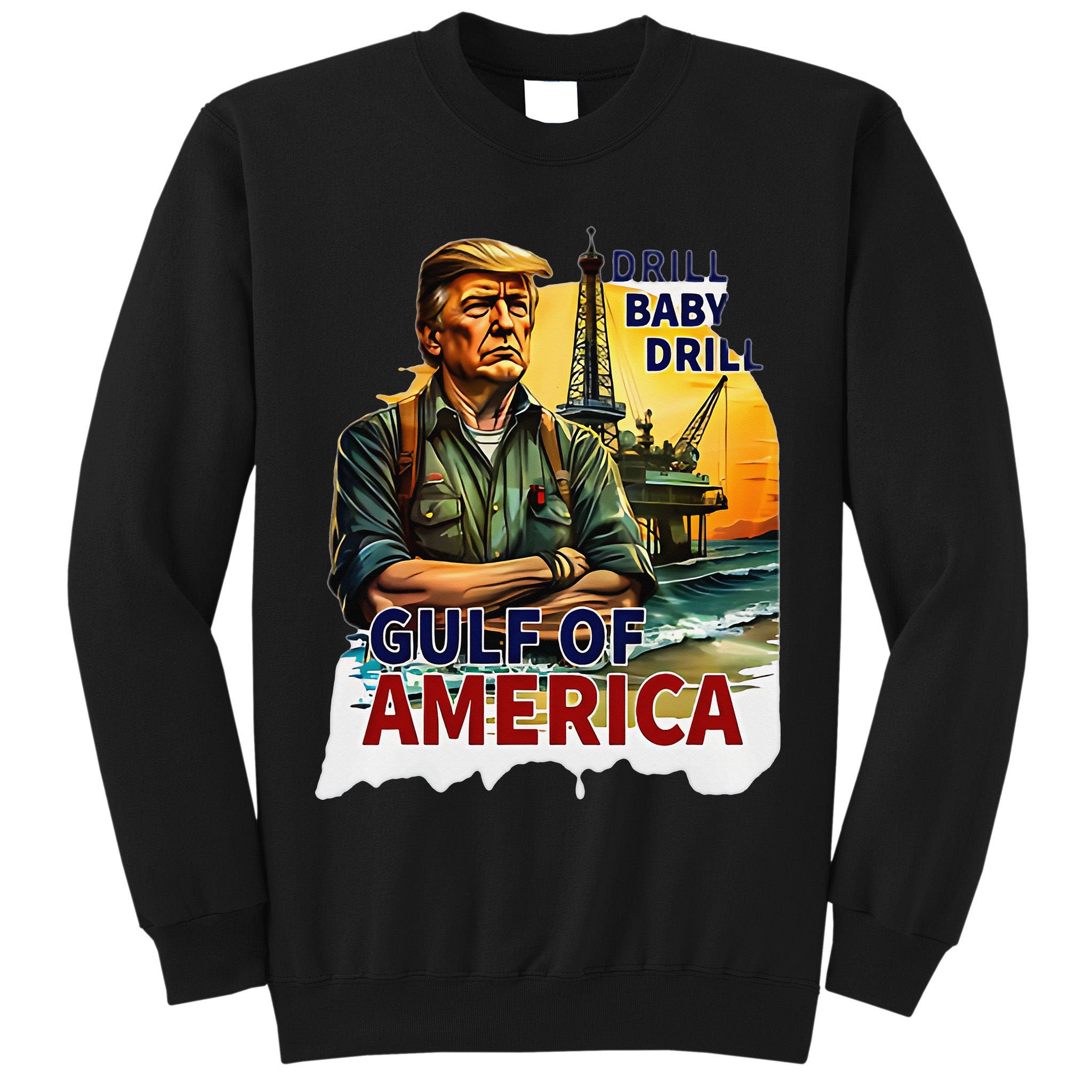 Drill Baby Drill American Flag Gulf Of US America Tall Sweatshirt