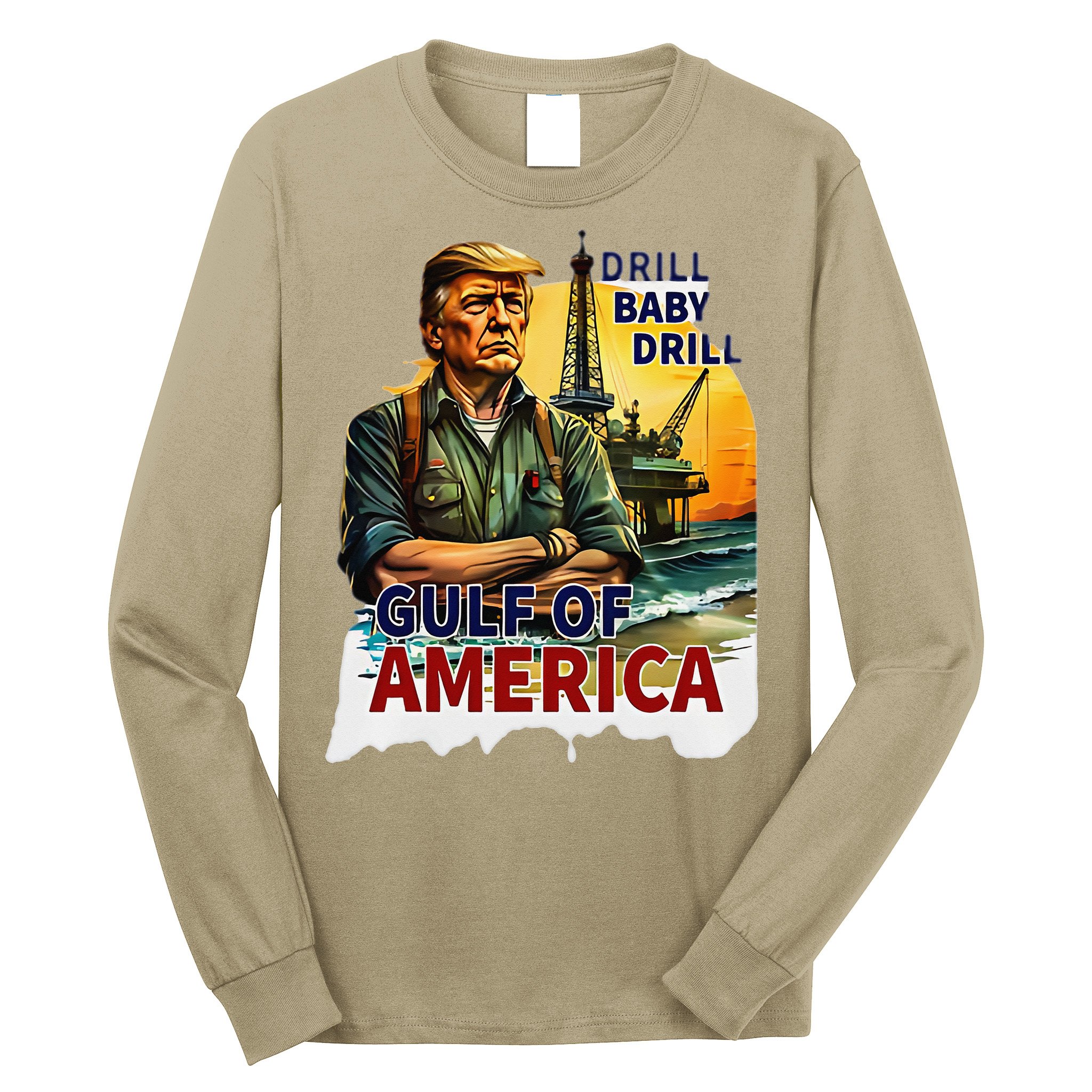 Drill Baby Drill American Flag Gulf Of US America Long Sleeve Shirt