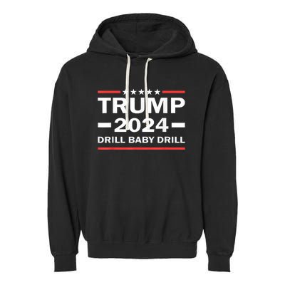 Drill Baby Drill Trump 2024 President Election Republicans Garment-Dyed Fleece Hoodie