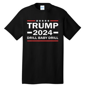 Drill Baby Drill Trump 2024 President Election Republicans Tall T-Shirt