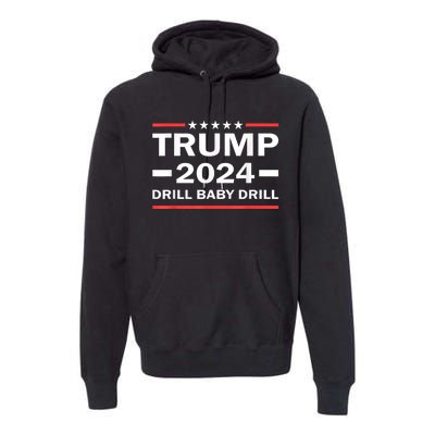 Drill Baby Drill Trump 2024 President Election Republicans Premium Hoodie