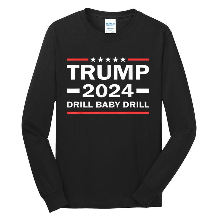 Drill Baby Drill Trump 2024 President Election Republicans Tall Long Sleeve T-Shirt