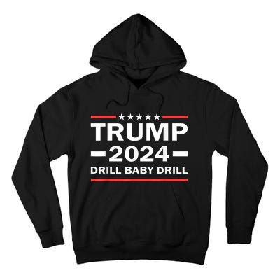 Drill Baby Drill Trump 2024 President Election Republicans Tall Hoodie