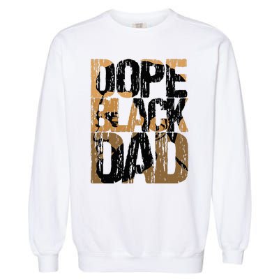 Dope Black Dad Juneteenth Black History Month Pride Fathers Garment-Dyed Sweatshirt