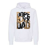 Dope Black Dad Juneteenth Black History Month Pride Fathers Premium Hoodie