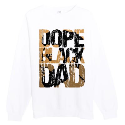 Dope Black Dad Juneteenth Black History Month Pride Fathers Premium Crewneck Sweatshirt