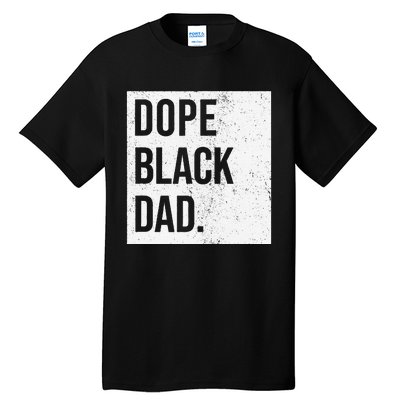 Dope Black Dad Black Fathers Matter Tall T-Shirt