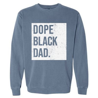 Dope Black Dad Black Fathers Matter Garment-Dyed Sweatshirt