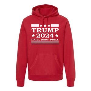 Drill Baby Drill Trump 2024 President Election Republicans Premium Hoodie