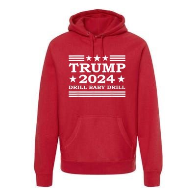 Drill Baby Drill Trump 2024 President Election Republicans Premium Hoodie