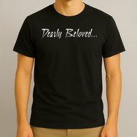 Dearly Beloved... T-Shirt