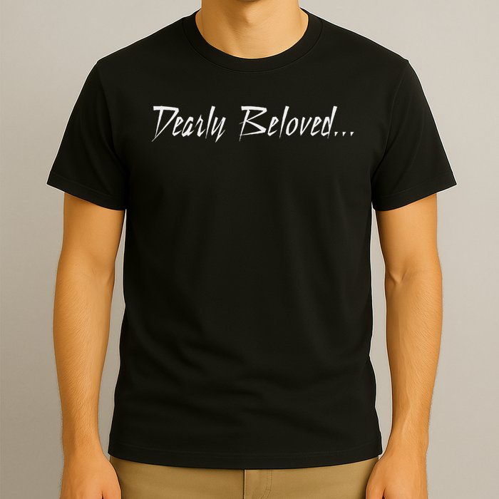 Dearly Beloved... T-Shirt