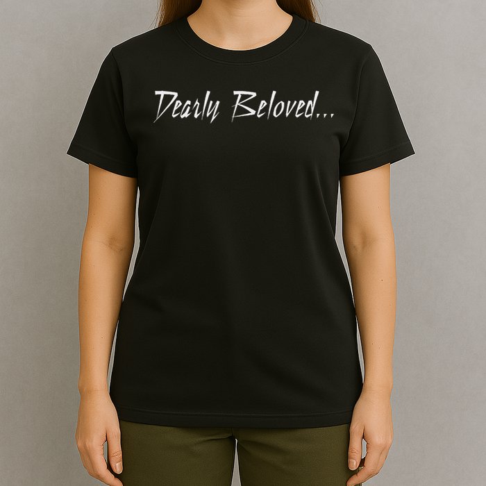 Dearly Beloved... T-Shirt