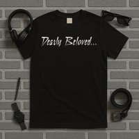 Dearly Beloved... T-Shirt
