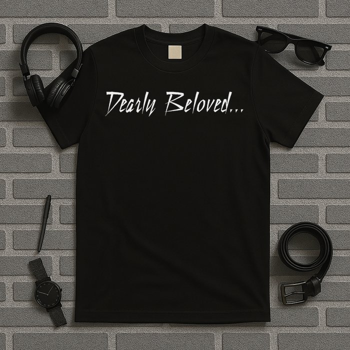Dearly Beloved... T-Shirt