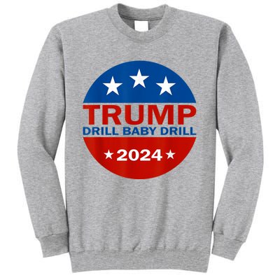 Drill Baby Drill Trump 2024 President Election Republicans Tall Sweatshirt