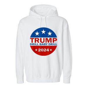 Drill Baby Drill Trump 2024 President Election Republicans Garment-Dyed Fleece Hoodie