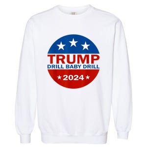 Drill Baby Drill Trump 2024 President Election Republicans Garment-Dyed Sweatshirt