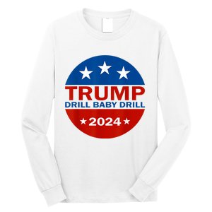 Drill Baby Drill Trump 2024 President Election Republicans Long Sleeve Shirt