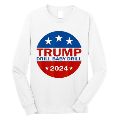 Drill Baby Drill Trump 2024 President Election Republicans Long Sleeve Shirt