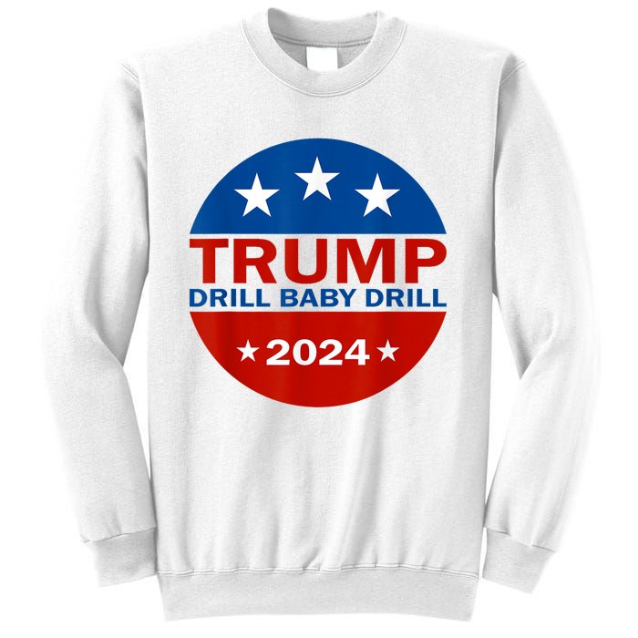 Drill Baby Drill Trump 2024 President Election Republicans Sweatshirt