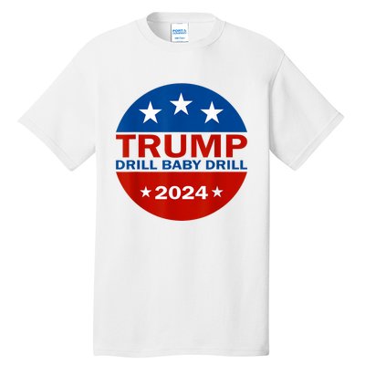 Drill Baby Drill Trump 2024 President Election Republicans Tall T-Shirt