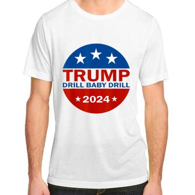 Drill Baby Drill Trump 2024 President Election Republicans Adult ChromaSoft Performance T-Shirt