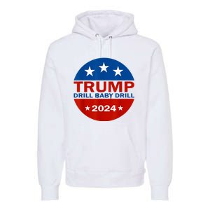 Drill Baby Drill Trump 2024 President Election Republicans Premium Hoodie