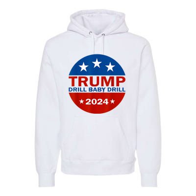 Drill Baby Drill Trump 2024 President Election Republicans Premium Hoodie