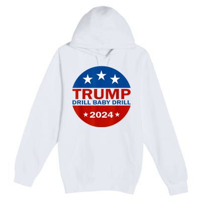 Drill Baby Drill Trump 2024 President Election Republicans Premium Pullover Hoodie