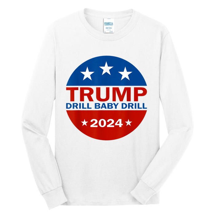 Drill Baby Drill Trump 2024 President Election Republicans Tall Long Sleeve T-Shirt