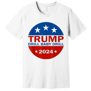 Drill Baby Drill Trump 2024 President Election Republicans Premium T-Shirt