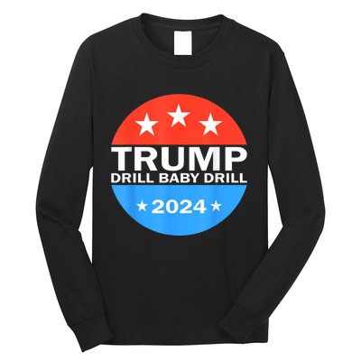 Drill Baby Drill Trump 2024 President Election Republicans Long Sleeve Shirt