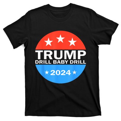 Drill Baby Drill Trump 2024 President Election Republicans T-Shirt