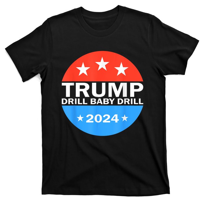 Drill Baby Drill Trump 2024 President Election Republicans T-Shirt