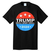 Drill Baby Drill Trump 2024 President Election Republicans Tall T-Shirt