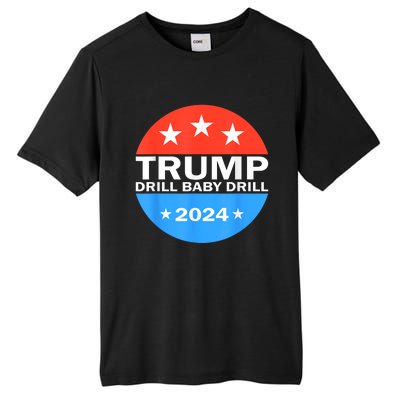 Drill Baby Drill Trump 2024 President Election Republicans Tall Fusion ChromaSoft Performance T-Shirt