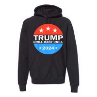 Drill Baby Drill Trump 2024 President Election Republicans Premium Hoodie