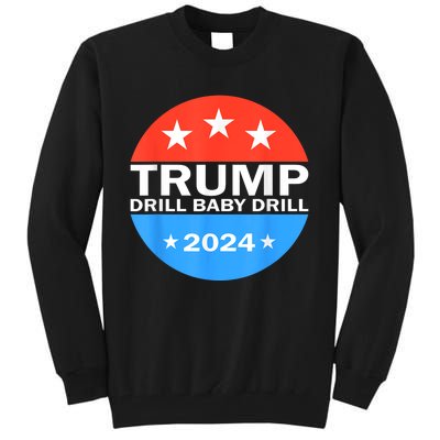 Drill Baby Drill Trump 2024 President Election Republicans Tall Sweatshirt