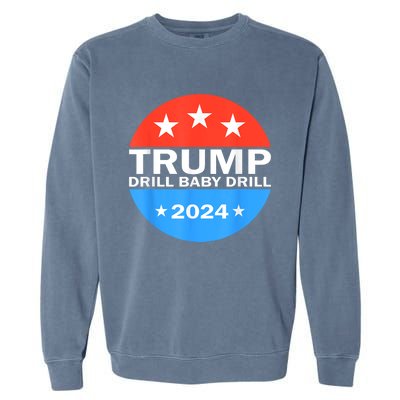 Drill Baby Drill Trump 2024 President Election Republicans Garment-Dyed Sweatshirt