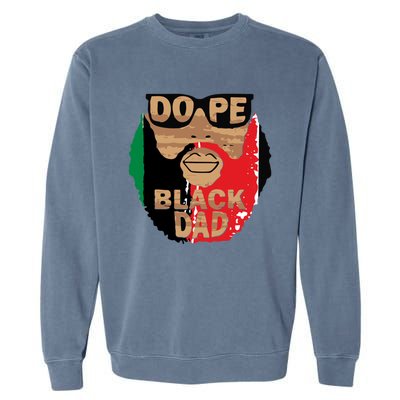 Dope Black Dad Black Fathers Matter Unapologetically Dope Great Gift Garment-Dyed Sweatshirt