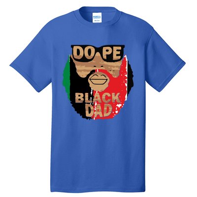 Dope Black Dad Black Fathers Matter Unapologetically Dope Great Gift Tall T-Shirt