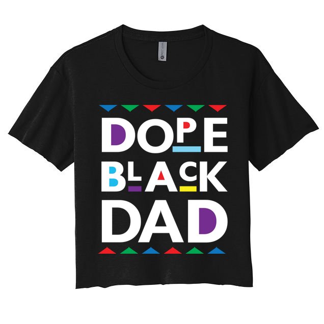 Dope Black Dad Meaningful Gift Black History Gift Dope Black Father Gift Crop Top