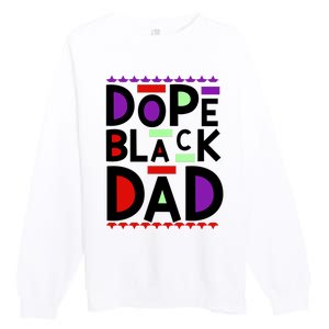 Dope Black Dad Black History Gift Premium Crewneck Sweatshirt