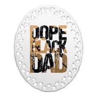 Dope Black Dad Juneteenth Black History Month Pride Fathers Ceramic Oval Ornament