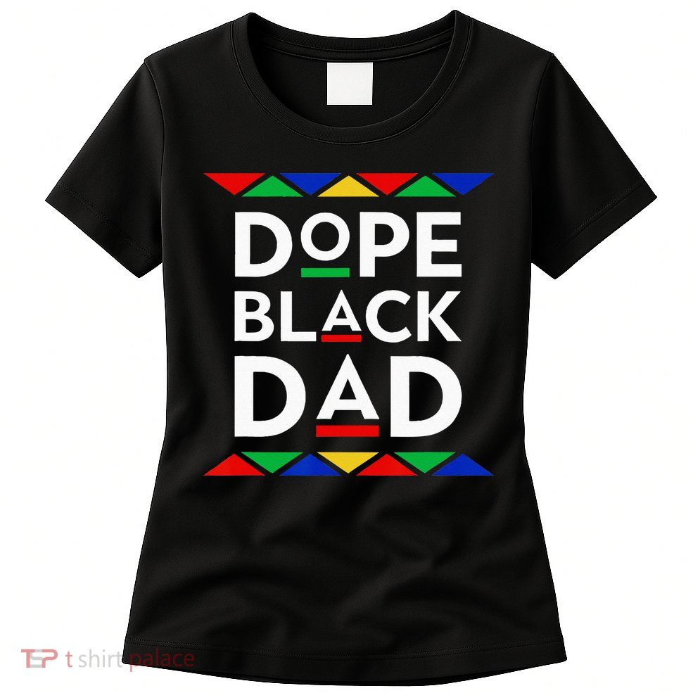 Dope Black Dad Cool Father's Day Gift African American Pride Womens T-Shirt
