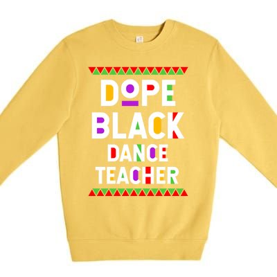 Dope Black Dance Teacher African American Job Proud Gift Premium Crewneck Sweatshirt